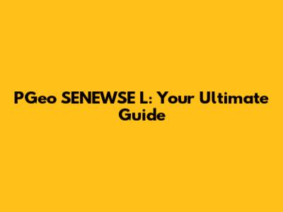 PGeo SENEWSE L: Your Ultimate Guide