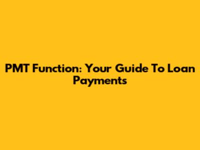 PMT Function: Your Guide To Loan Payments