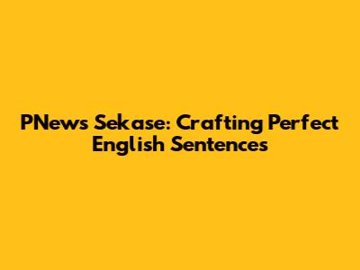 PNews Sekase: Crafting Perfect English Sentences