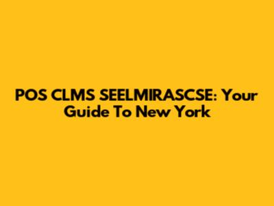 POS CLMS SEELMIRASCSE: Your Guide To New York