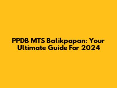 PPDB MTS Balikpapan: Your Ultimate Guide For 2024