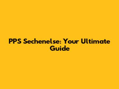 PPS Sechenelse: Your Ultimate Guide