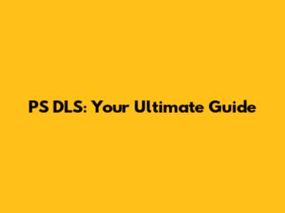 PS DLS: Your Ultimate Guide