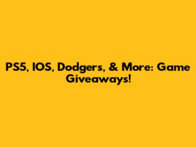 PS5, IOS, Dodgers, & More: Game Giveaways!