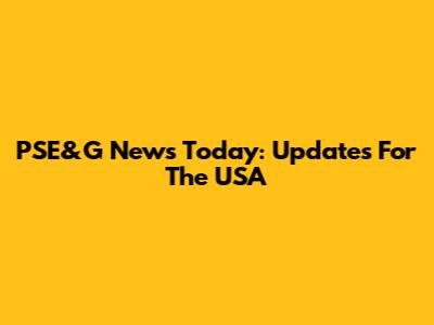 PSE&G News Today: Updates For The USA