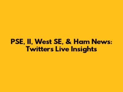 PSE, II, West SE, & Ham News: Twitter's Live Insights