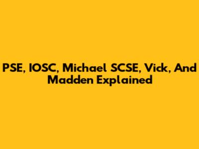 PSE, IOSC, Michael SCSE, Vick, And Madden Explained