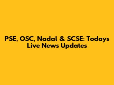 PSE, OSC, Nadal & SCSE: Today's Live News Updates