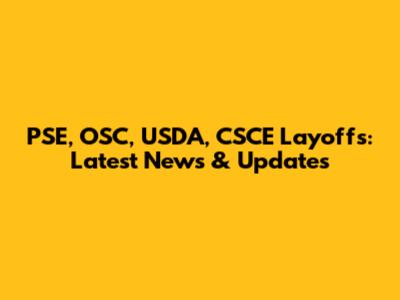 PSE, OSC, USDA, CSCE Layoffs: Latest News & Updates