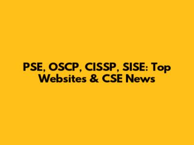 PSE, OSCP, CISSP, SISE: Top Websites & CSE News