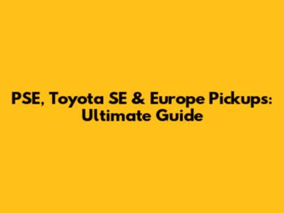 PSE, Toyota SE & Europe Pickups: Ultimate Guide