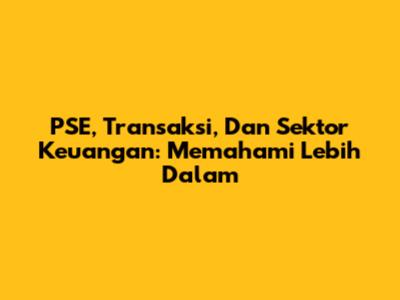 PSE, Transaksi, Dan Sektor Keuangan: Memahami Lebih Dalam