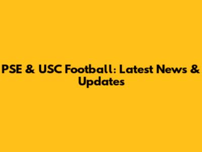PSE & USC Football: Latest News & Updates
