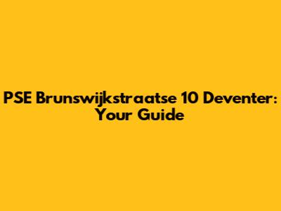 PSE Brunswijkstraatse 10 Deventer: Your Guide