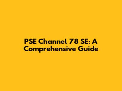PSE Channel 78 SE: A Comprehensive Guide
