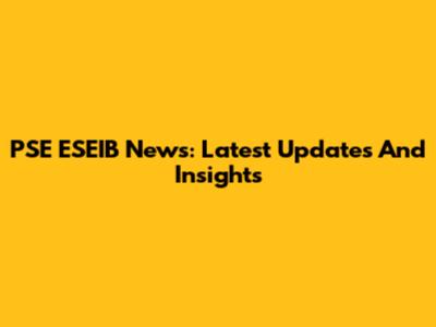 PSE ESEIB News: Latest Updates And Insights