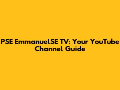 PSE EmmanuelSE TV: Your YouTube Channel Guide