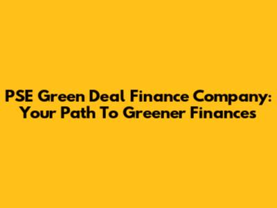 PSE Green Deal Finance Company: Your Path To Greener Finances