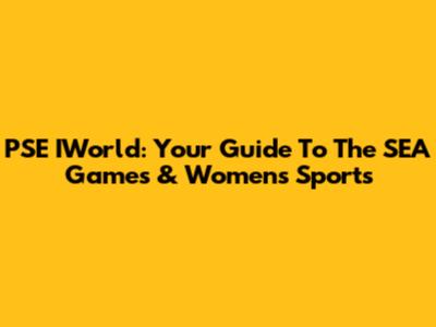 PSE IWorld: Your Guide To The SEA Games & Women's Sports
