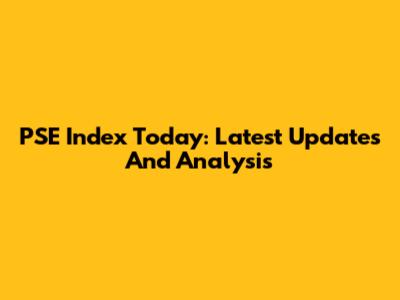 PSE Index Today: Latest Updates And Analysis