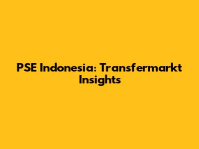 PSE Indonesia: Transfermarkt Insights