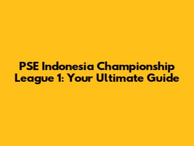 PSE Indonesia Championship League 1: Your Ultimate Guide