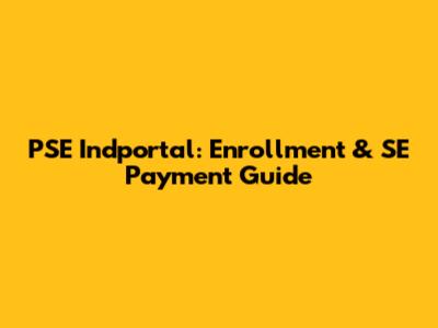 PSE Indportal: Enrollment & SE Payment Guide