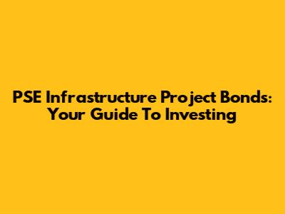 PSE Infrastructure Project Bonds: Your Guide To Investing