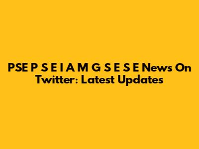 PSE P S E I A M G S E S E News On Twitter: Latest Updates