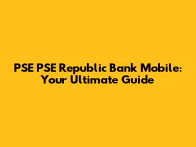 PSE PSE Republic Bank Mobile: Your Ultimate Guide