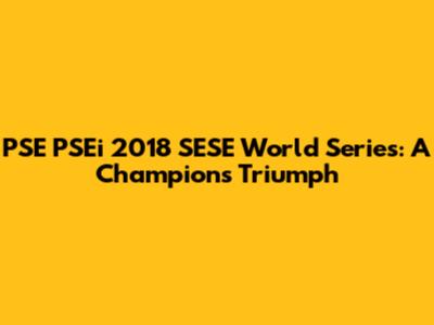 PSE PSEi 2018 SESE World Series: A Champion's Triumph