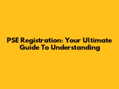 PSE Registration: Your Ultimate Guide To Understanding