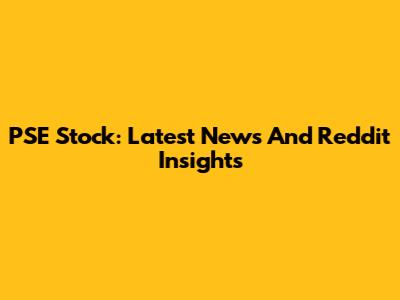 PSE Stock: Latest News And Reddit Insights