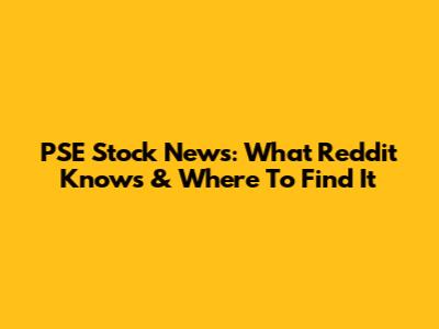 PSE Stock News: What Reddit Knows & Where To Find It