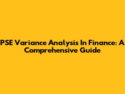 PSE Variance Analysis In Finance: A Comprehensive Guide