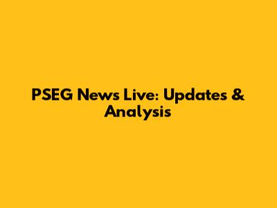 PSEG News Live: Updates & Analysis