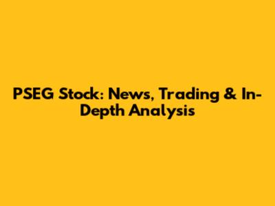 PSEG Stock: News, Trading & In-Depth Analysis