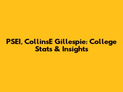 PSEI, CollinsE Gillespie: College Stats & Insights