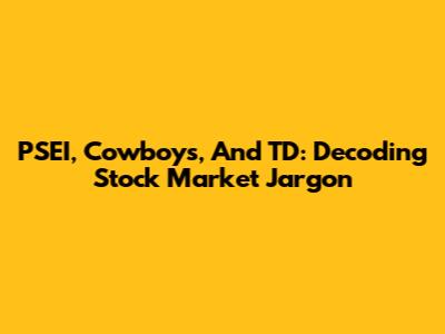 PSEI, Cowboys, And TD: Decoding Stock Market Jargon
