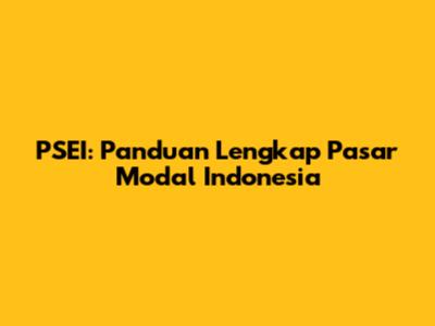 PSEI: Panduan Lengkap Pasar Modal Indonesia