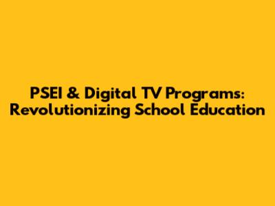 PSEI & Digital TV Programs: Revolutionizing School Education