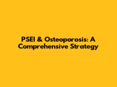 PSEI & Osteoporosis: A Comprehensive Strategy