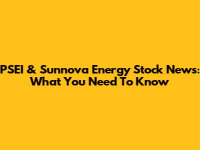 PSEI & Sunnova Energy Stock News: What You Need To Know