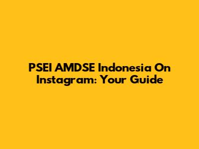 PSEI AMDSE Indonesia On Instagram: Your Guide
