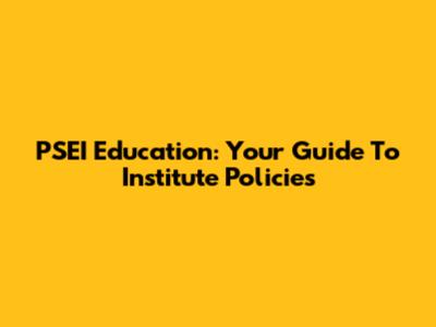 PSEI Education: Your Guide To Institute Policies