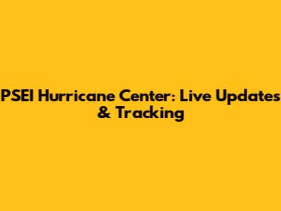 PSEI Hurricane Center: Live Updates & Tracking