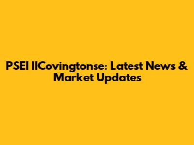 PSEI IICovingtonse: Latest News & Market Updates