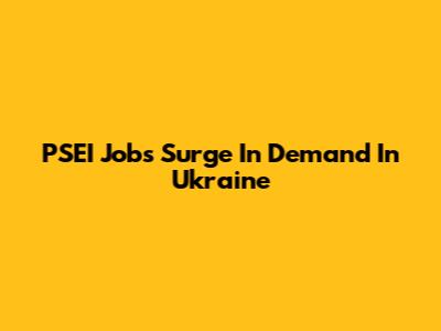 PSEI Jobs Surge In Demand In Ukraine