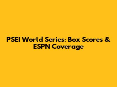 PSEI World Series: Box Scores & ESPN Coverage