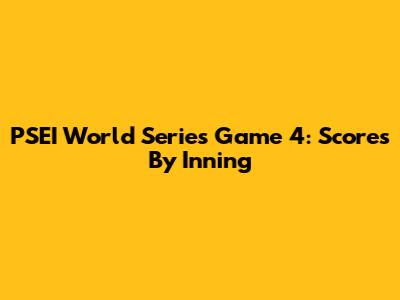 PSEI World Series Game 4: Scores By Inning